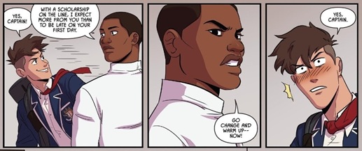 Harvard, dressed in fencing whites, calls Nicholas Cox, a white boy with brown hair and a scruffy uniform, over to him. Nicholas says eagerly: Yes, Captain! Sternly, Harvard says, With a scholarship on the line, I expect more from you than to be late on your first day. A close-up on Harvard's face shows him looking fierce as he says, Go change and warm up - now! In the final panel, Nicholas has a blush as he replies, Yes, Captain.